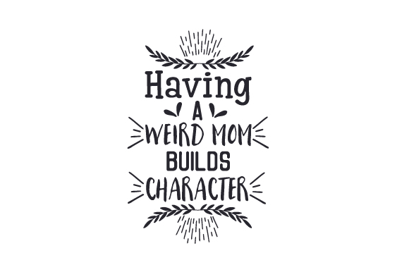Having a Weird Mom Builds Character: A Designer Review