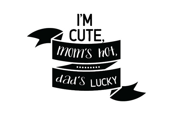 I m Cute, Mom s Hot, Dad s Lucky Embroidery Review
