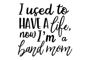I Used to Have a Life, Now I’m a Band Mom